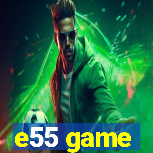 e55 game