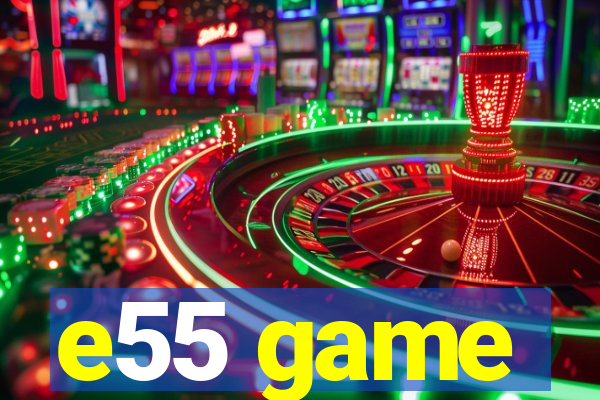 e55 game