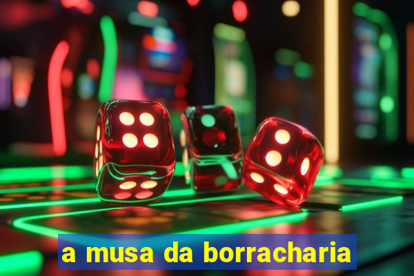 a musa da borracharia