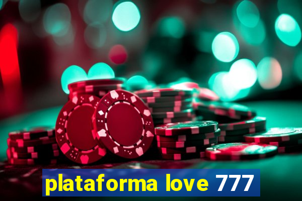plataforma love 777