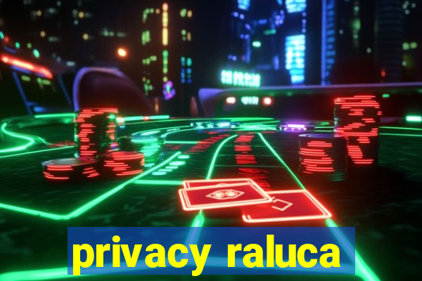 privacy raluca