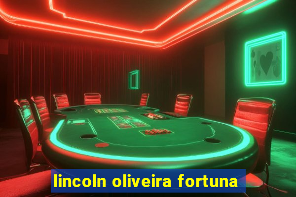lincoln oliveira fortuna
