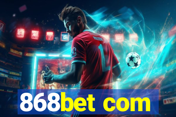 868bet com