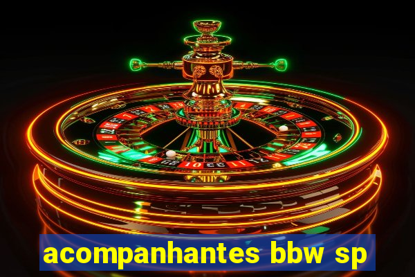 acompanhantes bbw sp