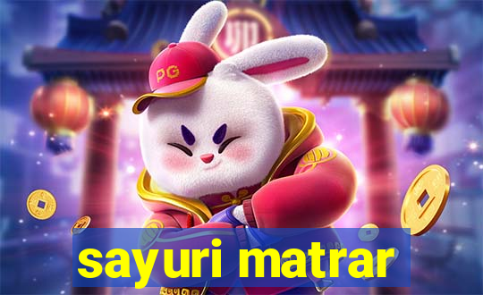 sayuri matrar