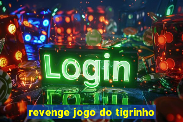 revenge jogo do tigrinho