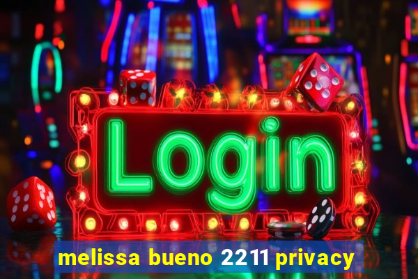 melissa bueno 2211 privacy