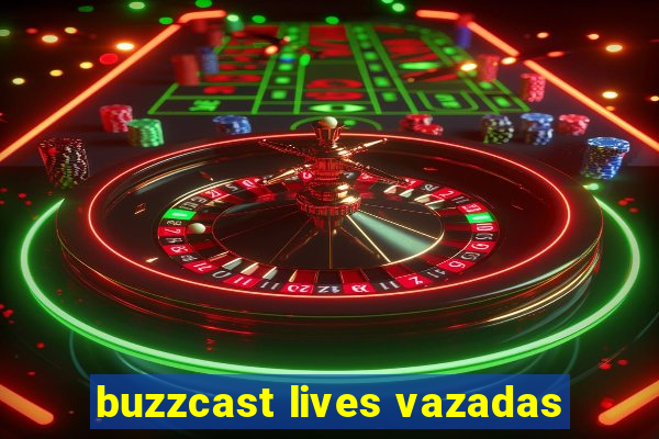 buzzcast lives vazadas