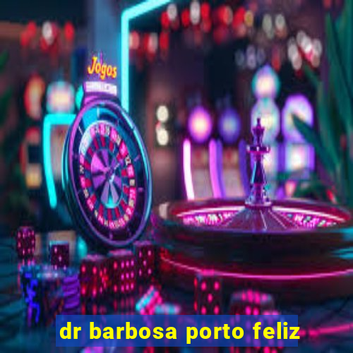 dr barbosa porto feliz