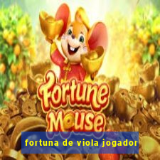 fortuna de viola jogador