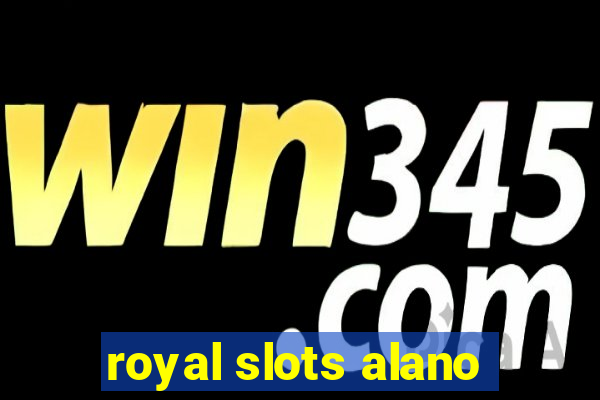 royal slots alano