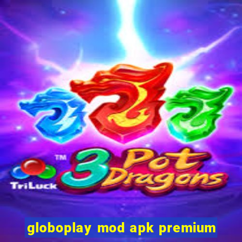 globoplay mod apk premium
