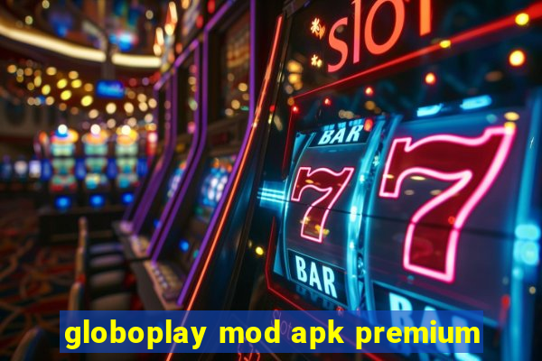 globoplay mod apk premium