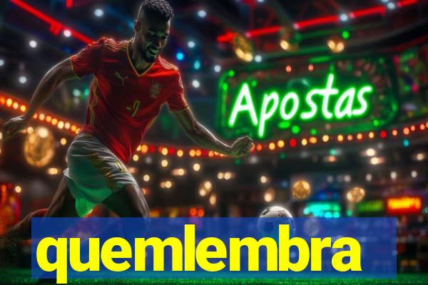 quemlembra