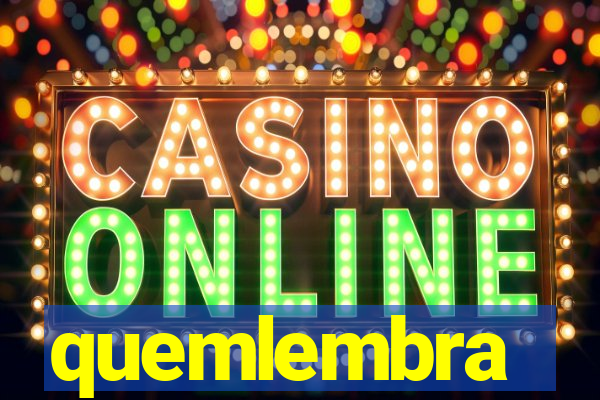 quemlembra