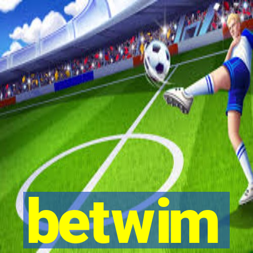 betwim