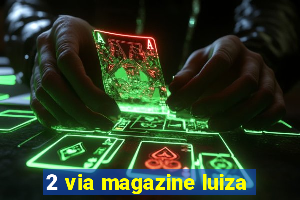 2 via magazine luiza