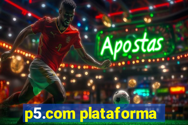 p5.com plataforma