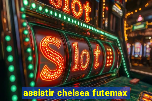 assistir chelsea futemax