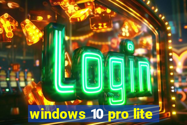 windows 10 pro lite