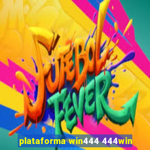 plataforma win444 444win
