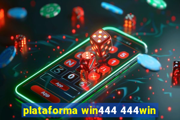 plataforma win444 444win
