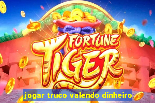 jogar truco valendo dinheiro