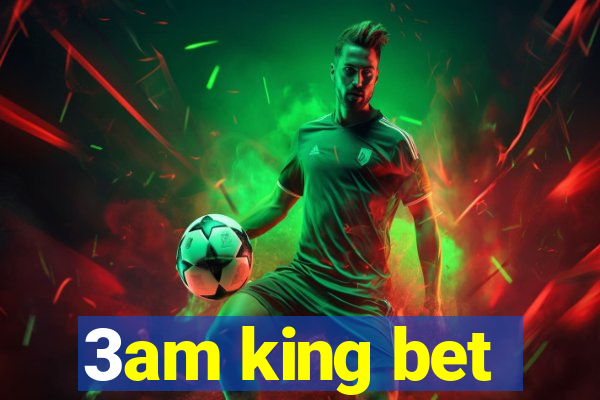 3am king bet