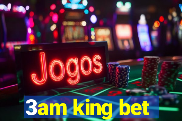 3am king bet