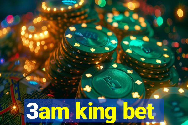 3am king bet