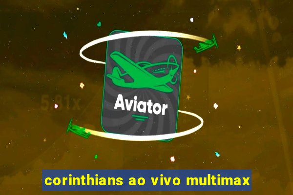 corinthians ao vivo multimax