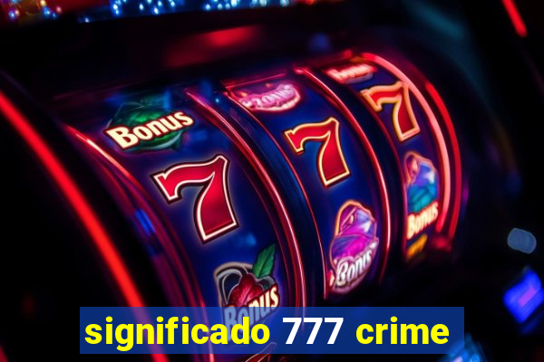 significado 777 crime
