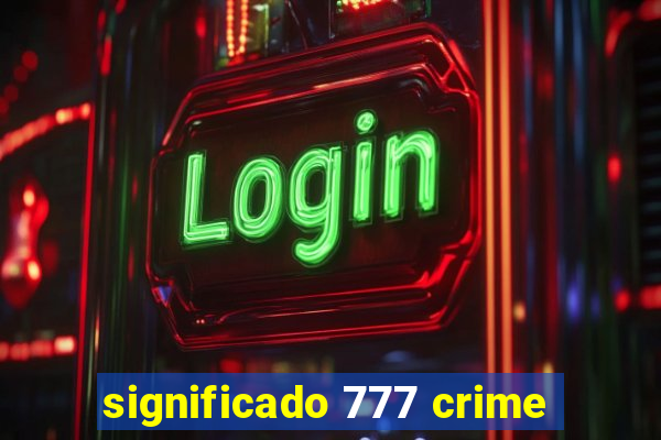 significado 777 crime
