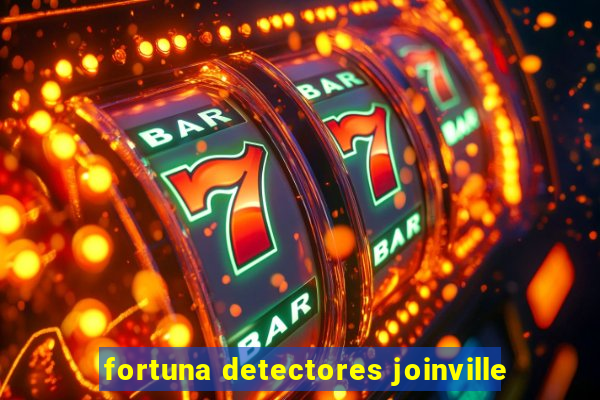 fortuna detectores joinville