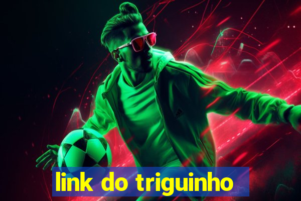 link do triguinho