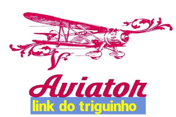 link do triguinho