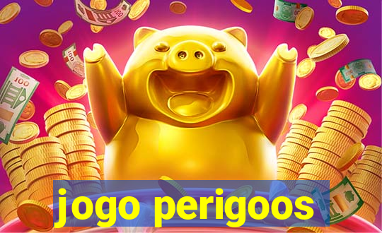 jogo perigoos