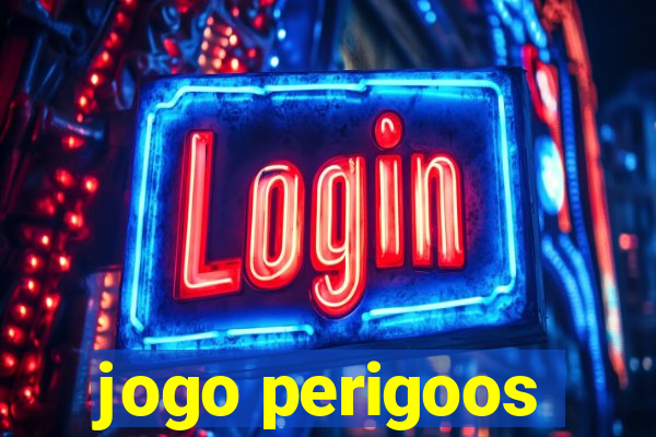 jogo perigoos