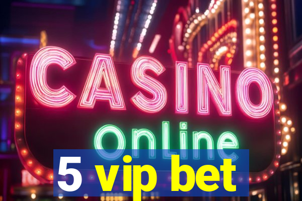 5 vip bet