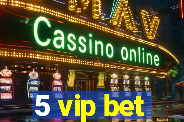 5 vip bet