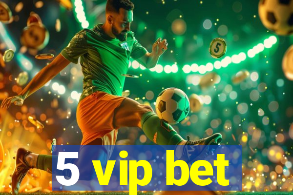 5 vip bet