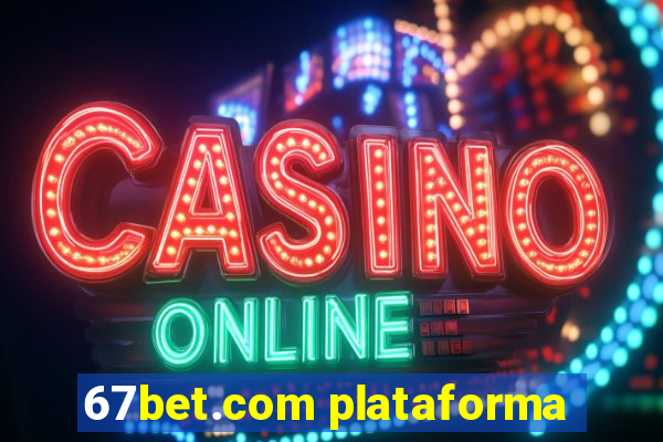 67bet.com plataforma