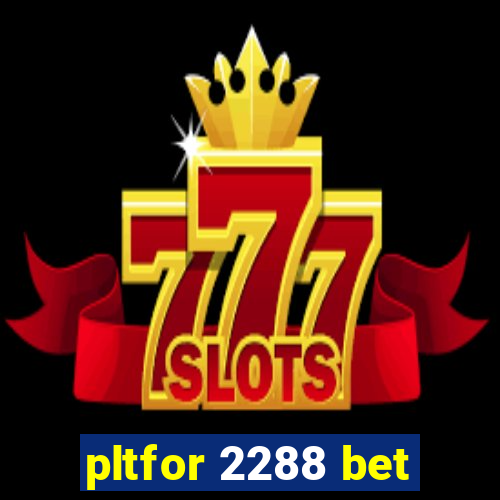 pltfor 2288 bet