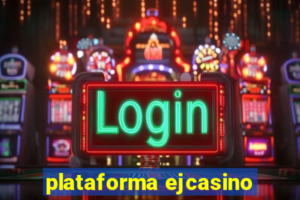 plataforma ejcasino
