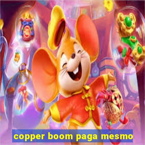 copper boom paga mesmo