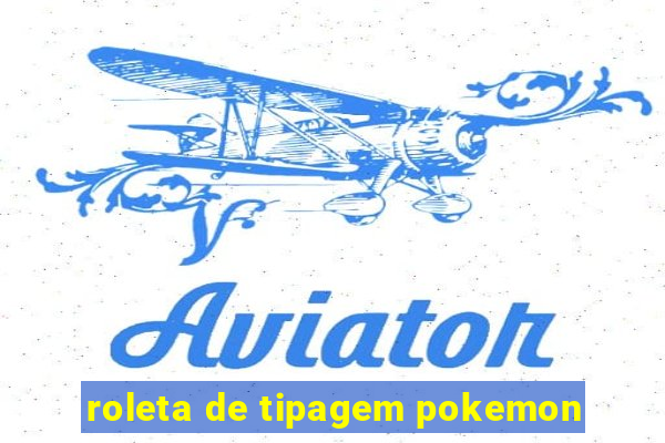 roleta de tipagem pokemon