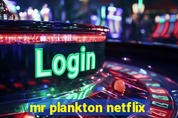 mr plankton netflix