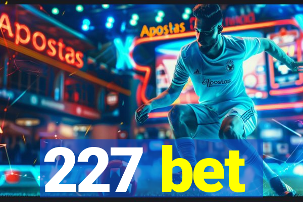 227 bet