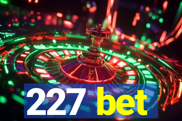 227 bet