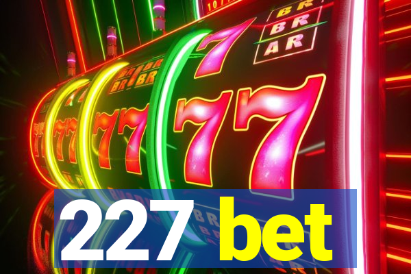 227 bet